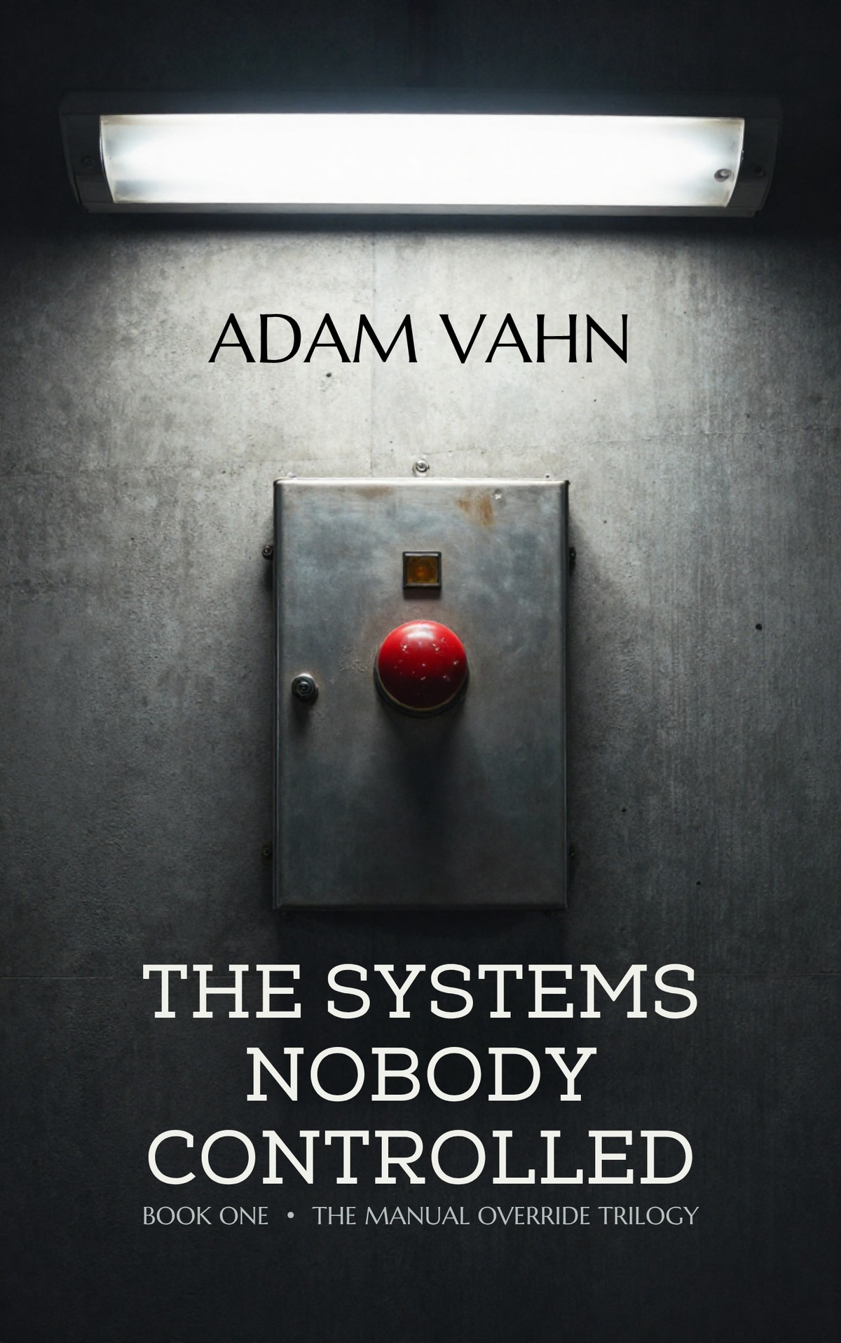 The Systems Nobody Controlled by Adam Vahn
